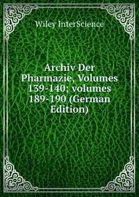 Archiv Der Pharmazie, Volumes 139-140; volumes 189-190 (German Edition)