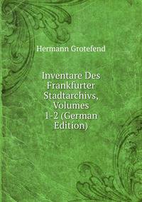 Inventare Des Frankfurter Stadtarchivs, Volumes 1-2 (German Edition)