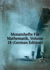 Monatshefte Fur Mathematik, Volume 18 (German Edition)