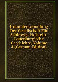 Urkundensammlung Der Gesellschaft Fur Schleswig-Holstein-Lauenburgische Geschichte, Volume 4 (German Edition)