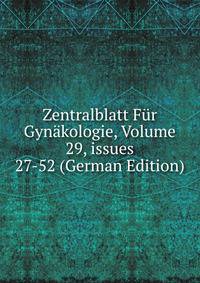 Zentralblatt F?r Gyn?kologie, Volume 29, issues 27-52 (German Edition)