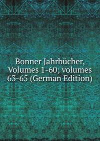 Bonner Jahrb?cher, Volumes 1-60; volumes 63-65 (German Edition)