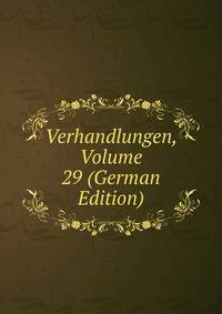 Verhandlungen, Volume 29 (German Edition)