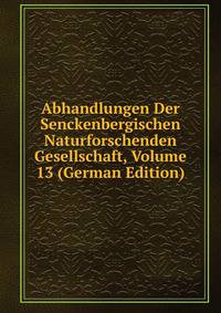 Abhandlungen Der Senckenbergischen Naturforschenden Gesellschaft, Volume 13 (German Edition)