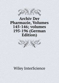 Archiv Der Pharmazie, Volumes 145-146; volumes 195-196 (German Edition)