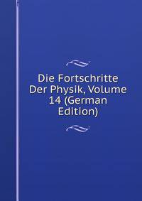 Die Fortschritte Der Physik, Volume 14 (German Edition)