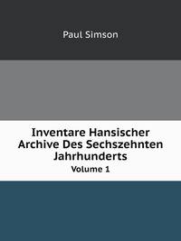 Inventare Hansischer Archive Des Sechszehnten Jahrhunderts, Volume 1 (German Edition)