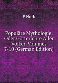Populare Mythologie, Oder Gotterlehre Aller Volker, Volumes 7-10 (German Edition)