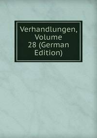 Verhandlungen, Volume 28 (German Edition)