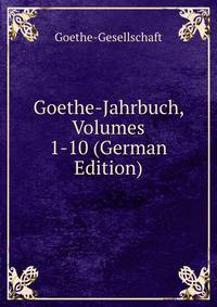 Goethe-Jahrbuch, Volumes 1-10 (German Edition)