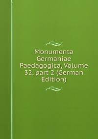 Monumenta Germaniae Paedagogica, Volume 32, part 2 (German Edition)