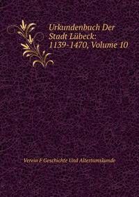 Urkundenbuch Der Stadt Lubeck: 1139-1470, Volume 10