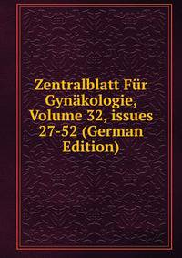 Zentralblatt F?r Gyn?kologie, Volume 32, issues 27-52 (German Edition)