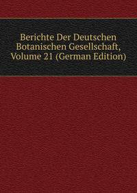 Berichte Der Deutschen Botanischen Gesellschaft, Volume 21 (German Edition)