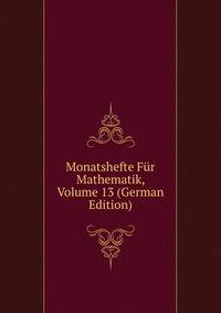 Monatshefte Fur Mathematik, Volume 13 (German Edition)