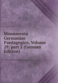 Monumenta Germaniae Paedagogica, Volume 29, part 2 (German Edition)