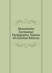 Monumenta Germaniae Paedagogica, Volume 49 (German Edition)