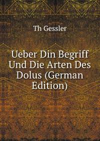 Ueber Din Begriff Und Die Arten Des Dolus (German Edition)