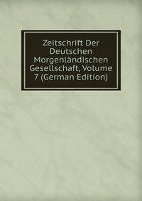 Zeitschrift Der Deutschen Morgenlandischen Gesellschaft, Volume 7 (German Edition)