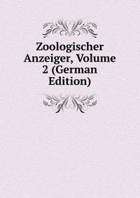 Zoologischer Anzeiger, Volume 2 (German Edition)
