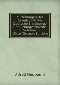 Mitteilungen Der Gesellschaft Fur Deutsche Erziehungs- Und Schulgeschichte, Volumes 15-16 (German Edition)