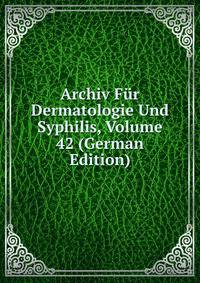 Archiv Fur Dermatologie Und Syphilis, Volume 42 (German Edition)