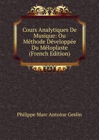 Cours Analytiques De Musique: Ou Methode Developpee Du Meloplaste (French Edition)