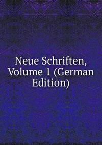 Neue Schriften, Volume 1 (German Edition)