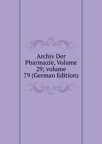 Archiv Der Pharmazie, Volume 29; volume 79 (German Edition)