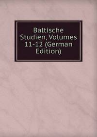 Baltische Studien, Volumes 11-12 (German Edition)