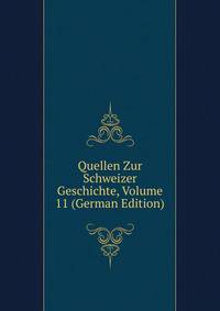 Quellen Zur Schweizer Geschichte, Volume 11 (German Edition)