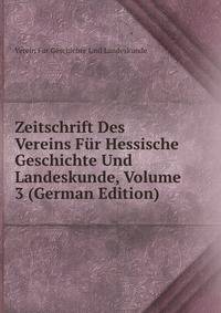 Zeitschrift Des Vereins Fur Hessische Geschichte Und Landeskunde, Volume 3 (German Edition)