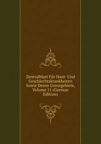 Zentralblatt Fur Haut- Und Geschlechtskrankheiten Sowie Deren Grenzgebiete, Volume 11 (German Edition)
