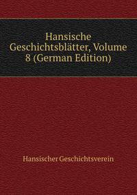 Hansische Geschichtsblatter, Volume 8 (German Edition)