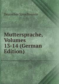 Muttersprache, Volumes 13-14 (German Edition)
