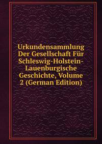 Urkundensammlung Der Gesellschaft Fur Schleswig-Holstein-Lauenburgische Geschichte, Volume 2 (German Edition)