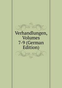 Verhandlungen, Volumes 7-9 (German Edition)