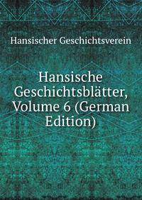 Hansische Geschichtsblatter, Volume 6 (German Edition)