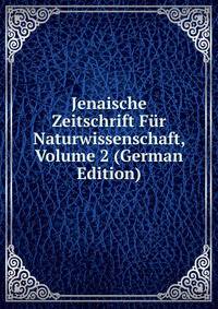 Jenaische Zeitschrift Fur Naturwissenschaft, Volume 2 (German Edition)