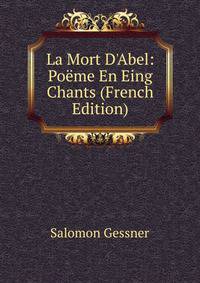 La Mort D'Abel: Po?me En Eing Chants (French Edition)