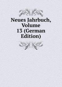 Neues Jahrbuch, Volume 13 (German Edition)