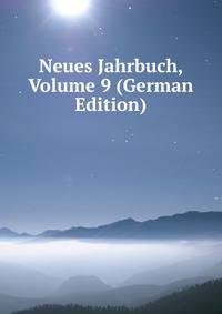 Neues Jahrbuch, Volume 9 (German Edition)