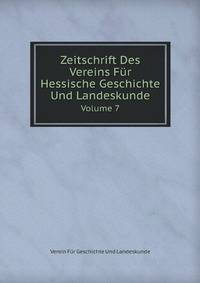 Zeitschrift Des Vereins Fur Hessische Geschichte Und Landeskunde, Volume 7 (German Edition)