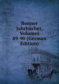 Bonner Jahrbucher, Volumes 89-90 (German Edition)