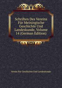 Schriften Des Vereins Fur Meiningische Geschichte Und Landeskunde, Volume 14 (German Edition)