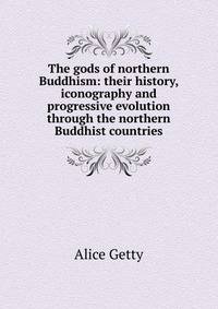 The gods of northern Buddhism: their history, iconography and progressive evolution through the northern Buddhist countries