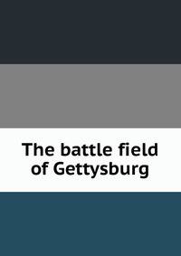 The battle field of Gettysburg