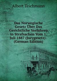 Das Norwegische Gesetz Uber Das Gerichtliche Verfahren in Strafsachen Vom 1. Juli 1887 (Jurygesetz) . (German Edition)