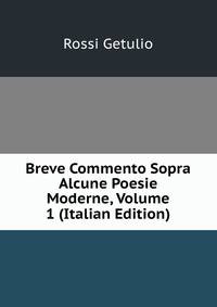 Breve Commento Sopra Alcune Poesie Moderne, Volume 1 (Italian Edition)