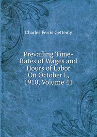 Prevailing Time-Rates of Wages and Hours of Labor On October L, 1910, Volume 41
